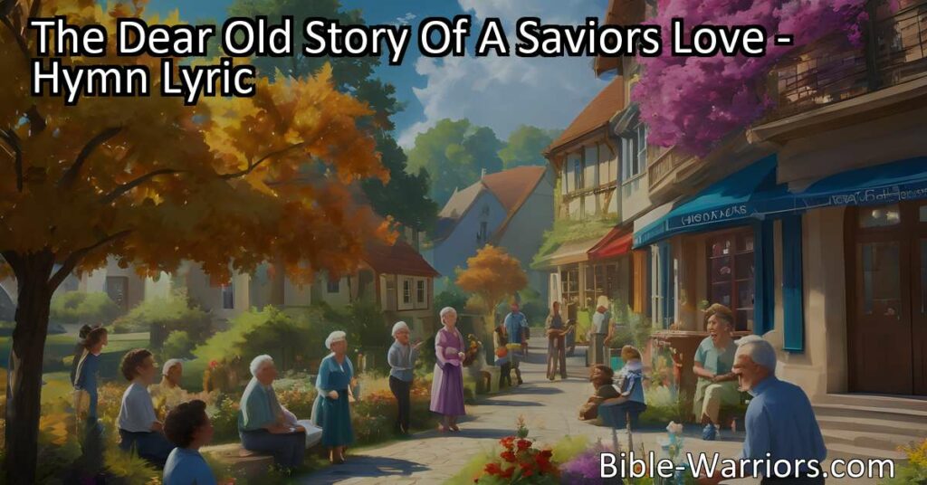 Experience the sweet message of The Dear Old Story Of A Savior's Love