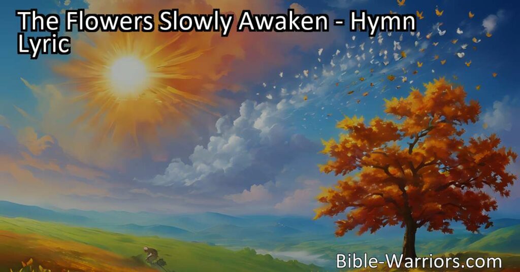 Experience the beauty of nature as the flowers slowly awaken in spring. Join the chorus of joyful birds and marvel at God's love in creation. Embrace each new day with gratitude and hope for an eternal spring.