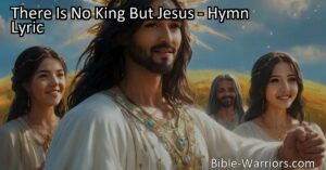Discover the powerful message of the hymn "There Is No King But Jesus." Learn about Jesus as the true King and His message of salvation and unity for all nations. Spread the gospel and be a part of His conquering love.