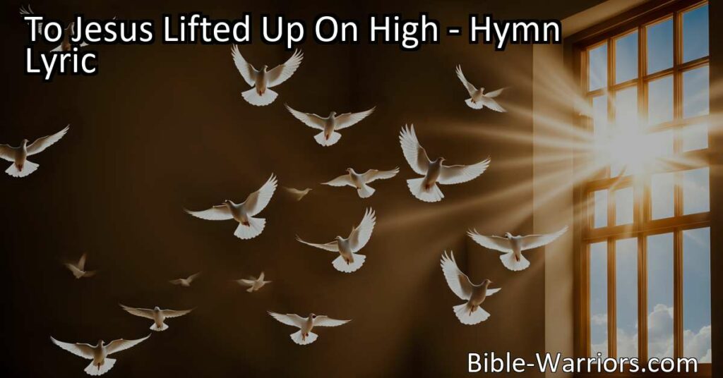 Discover the beauty of "To Jesus Lifted Up On High" hymn. Find peace and joy in His presence as we grow and flourish in His love and grace. Lift your heart to Jesus today.