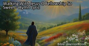Experience the joy of walking with Jesus in sweet fellowship. Find peace