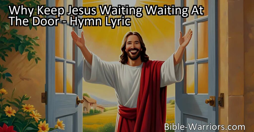 Why Keep Jesus Waiting Waiting At The Door - Hymn Lyric - Bible Warriors