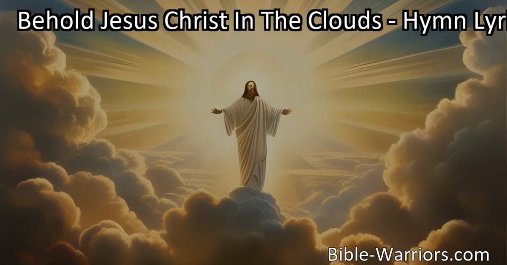 Behold Jesus Christ in the clouds