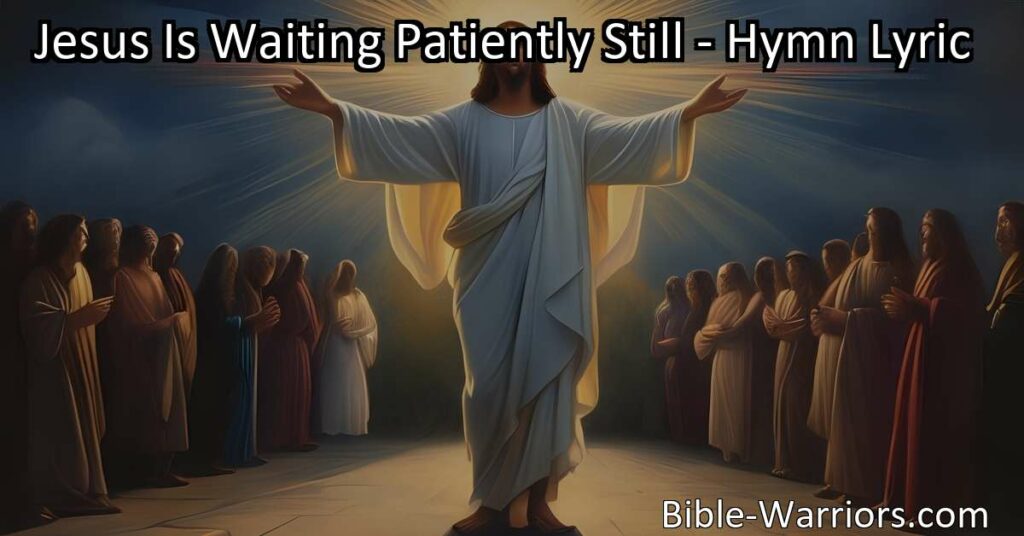 "Discover how Jesus Is Waiting Patiently Still for you to embrace love and light. Find peace