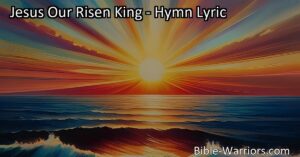 Discover the timeless wisdom and joy in celebrating Jesus Our Risen King with inspiring hymns and practical steps for gratitude