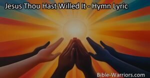 Experience the power of unity and faith with Jesus Thou Hast Willed It hymn. Find peace