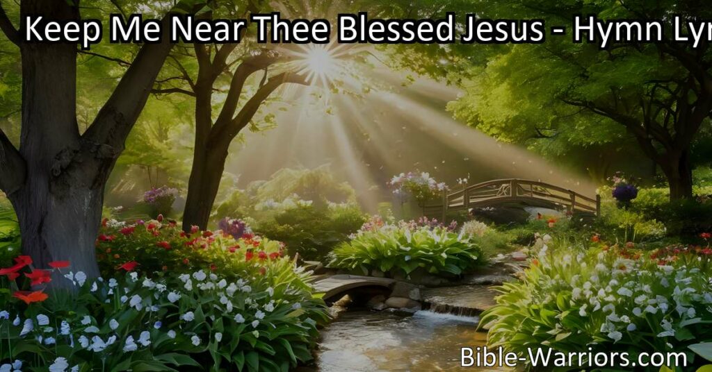 Embrace divine presence and guidance with heartfelt hymn "Keep Me Near Thee Blessed Jesus." Find solace in spiritual companionship and illumination.