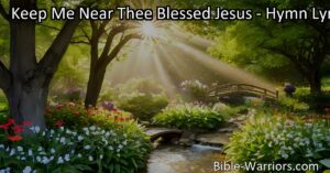 Embrace divine presence and guidance with heartfelt hymn "Keep Me Near Thee Blessed Jesus." Find solace in spiritual companionship and illumination.