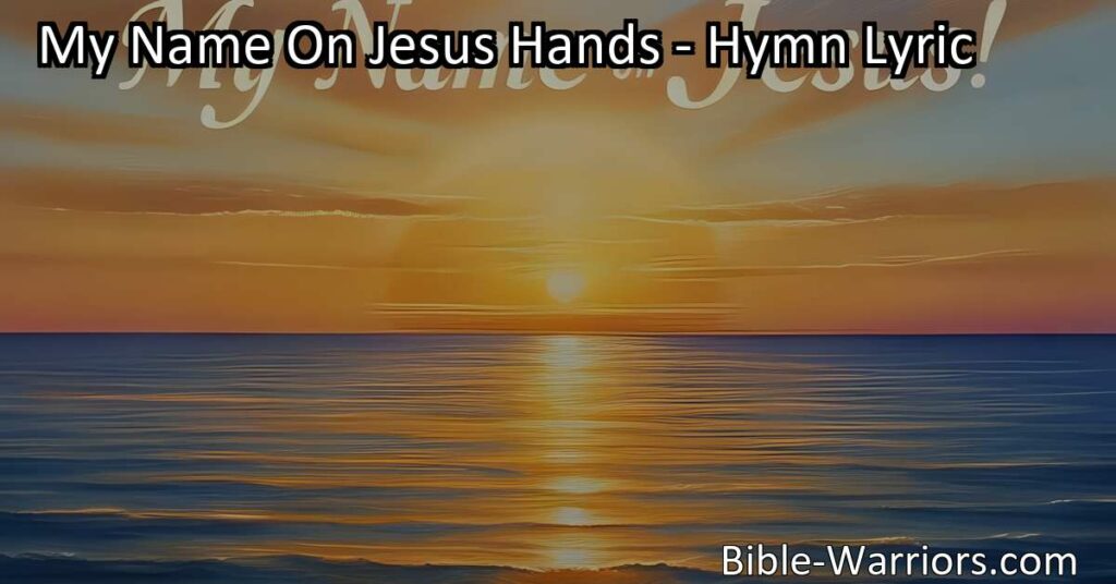 Discover the profound meaning behind "My Name On Jesus Hands" poem