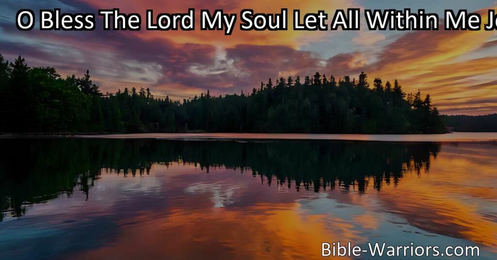 Bless the Lord with all your soul and embrace the divine grace that surrounds you. Reflect on the mercies received and find strength in vulnerability. Join in praise and compassion.