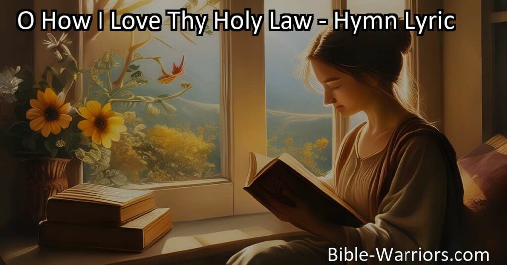 Discover the profound love for divine wisdom in "O How I Love Thy Holy Law"! Find guidance