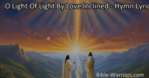 Discover the transformative power of love and divine light in "O Light Of Light By Love Inclined." Embrace a journey of self-discovery and spiritual renewal with heartfelt reflections and guidance towards embracing the eternal light within.