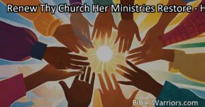 Renew Thy Church Her Ministries - Transform your spirit and ministries with divine grace. Discover the power of love