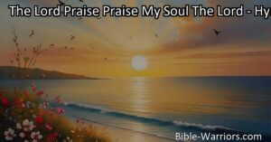 Experience the timeless message of trust and hope in "The Lord Praise Praise My Soul The Lord." Find inner peace and fulfillment through spiritual connection and practical steps for greater happiness.