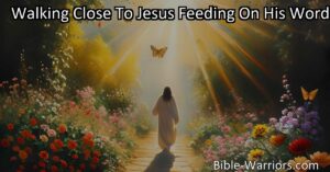 Walking close to Jesus and feeding on His word offers peace